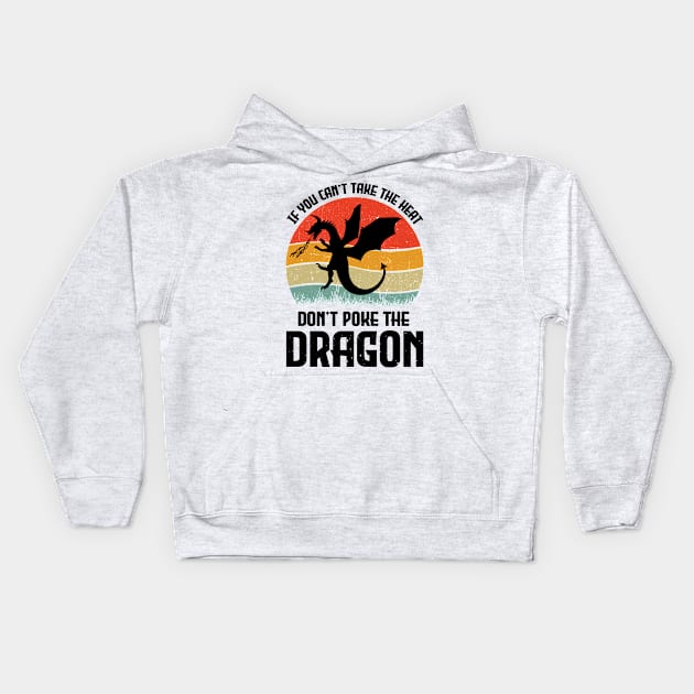 If You Can't Take The Heat Don't Poke The Dragon Kids Hoodie by busines_night